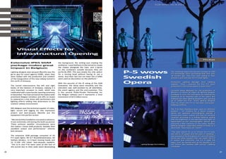 28
SGM NEWS No. 8 2015
29
Lighting designer Jean-Jacques Marotte was the
go-to guy for event agency DDMC, when they
were tasked with the production and creation
of the inauguration of the new railway tunnel in
the north of Antwerp.
The tunnel interconnects the left and right
banks of the Harbour of Antwerp, making it a
very important occasion to mark, which was
celebrated with a spectacular opening ceremony
in December. The train arrived at the station with
prominent Belgian ministers and VIPs on board
to experience a live show with performers and
lighting effects adding new dimensions to the
outdoor railway environment.
PRG Belgium was the technical supplier of video,
light, sound and rigging for this impressive
project and Jean-Jacques Marotte put the
equipment into perfect action.
“Westartedtheinstallationoneweekinadvance.
It was extremely cold during the build-up period.
These extreme weather circumstances were
the reason I chose SGM products, besides their
excellent output and performance,” informs
Jean-Jacques.
The extensive SGM package consisted of 50
P-5 wash lights, 90 Q-7 flood/blind/strobes, 60
SixPack blinders, 12 G-Spot moving heads and
24 LT-200 LED tubes. Jean-Jacques explains:
“The Q-7s and P-5s were used at the exit of
the tunnel due to their wide reach illuminating
the background, the setting and creating the
ambiance. I used SixPacks in the tunnel to create
the chases alongside the train, and G-Spots
on the containers outside because they are
perfectly IP65. This was simply the only option
for a moving head without having to use a
dome. And then last but not least the LT-200s
were used as decoration on the platform.”
With the security of the IP rating of the SGM
luminaires, the setup went smoothly and the
execution was well-received by all attendees,
the event agency and the end-customer. This
is the second Public-Private Partnership for
the Belgian railways and it represents a total
investment of 873 million euros.
Visual Effects for
Infrastructural Opening
P-5 wows
Swedish
Opera
The Göteborg Opera has become hooked on SGM
P-5 technology. Since purchasing their first units
18 months ago, they have kept adding to their
inventory and now own 34 P-5 wash lights.
Production Lighting Manager Kent Hellberg
explains: “Since I acquired the first P-5, every
production in the house seems to want them.”
Currently being deployed for the production of
Mozart’s Le Nozze de Figaro by lighting designer
Giuseppe di Lorio, the luminaires are washing the
backdrop as an essential part of the opera. But
Hellberg has other lighting designers also queuing
up to utilise the P-5s. “Every lighting designer
that I’ve shown the P-5 to has been impressed,”
Hellberg confirms.
The P-5s have therefore been used for different
projects — for instance for a dance company,
where the Japanese choreographer wanted a
strong even colour output; and that he certainly
received, according to a smiling Hellberg, adding
that the brightness of the saturated blue light, so
appreciated by the choreographer, almost gave
everyone a little overdose on the retina. Another
lighting designer responded matter-of-factly to a
demo with “How many can I have?”
“The main reason for us to choose the P-5 was,
and still is, its power and the ease of handling. I
was amazed at the first glance of it and still haven’t
found any other product that can match the P-5
in output and uniformity. The P-5 is really the
exact ‘tool’ we wanted with all the benefits of an
LED fixture plus wireless DMX control,” Hellberg
concludes.
Extensive IP65 SGM
package makes great
impact in Belgium
P-5 x 50 pcs
SixPack x 60 pcs
Q-7 x 90 pcs
G-Spot x 12 pcs
LT-200 x 24 pcs
P-5 x 34 pcs
Lighting Manager Kent Hellberg
Video
 