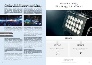 40 41
SGM NEWS No. 8 2015
Vail Beaver Creek in Colorado recently hosted
this year’s FIS Alpine World Ski Championships
2015, with athletes representing 68 nations
participating in this grand event, which was
viewed by an estimated television audience of 1
billion.
A full programme of events was preceded by
a magnificent opening ceremony, for which
Theatrical Media Services Inc. (TMS) provided a
full service package. For this, they selected 37 Q-7
flood/blind/strobes and 16 P-5 wash lights.
SGM fulfils the operational requirements
Lighting designer and operator from TMS, Aaron
Stinebrink, explains: “The idea for the opening
ceremony was to make a very inviting space
for the audience that also showcased [Solaris]
Plaza and Vail.” The key factor for Stinebrink was
to deploy luminaires with an IP rating of 65, as
they were to be placed outside in the elements,
exposed to snow and sometimes rain — but also
the operating temperature was essential. “With
being in the mountains, we also had to apply units
of a low operating temperature. At that point
we really narrowed down the field of available
LED fixtures, and the Q-7 and P-5 checked all the
boxes.”
TMS customised truss and bases for the Plaza,
allowing for additional lighting positions to be
installed on the second floor. “The wide beam
angle of the Q-7 allowed for an excellent coverage
of the shops behind, which created a lovely
background in the Plaza,” says Stinebrink.
The P-5s, fulfilling the same weather requi-
rements as the Q-7s, were installed on top of
the Plaza’s second floor pergola, from where
truss was extended 15 feet into space for
proper TV angle, while at the same the structure
offered the challenge of being 40 feet in the air
without any easy access. “We decided to deploy
the P-5s in this location as TV lighting and as
general stage wash. With the fixtures’ IP rating,
it allowed us to put them to use in this hard to
reach area without the concern of having to
change lamps as you would on a conventional
fixture,” the lighting designer explains.
Broad application
Additional 10 Q-7s formed part of the concert
stage equipment, while the 16 P-5s were also
utilised for the award ceremonies.
“The P-5 provides a beautiful even field for lighting
video. By having RGBW available in the fixture,
I was able to colour mix to the proper colour
temperature that the camera required. The TV
crew was very happy with that and the coverage
supplied,” Stinebrink comments. “The Q-7’s
output and beam angle made this fixture ideal for
lighting the Plaza’s shops. It is a great fixture with
a lot of punch. We also included an additional 10
Q-7s as strobe lights for a mobile stage for nightly
concerts. The fixture has a high impact and is
great as a strobe fixture.”
Successful production setup
TMS’s role in the Alpine World Ski Championships
2015 has marked a successful journey, and they
can now relish the positive feedback in the
aftermath of their efforts.
Working with the SGM lighting equipment eased
the process for Stinebrink. “The ability to have
RGBW colour mixing at my fingertips, while at the
same time being able to provide proper lighting
for TV, is fantastic.”
Alpine Ski Championships
profit from SGM versatility
Q-7 x 37 pcs
P-5 x 16 pcs
Nature,
Bring It On!
IP6X IPX5
No ingress of dust permitted
Specialized in IP65 LED luminaires
Protected against jets of water
from all directions
IP65
 