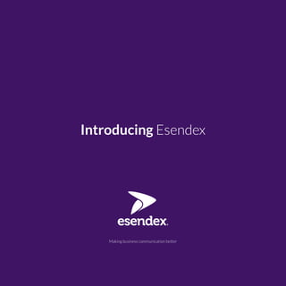 Making business communication better
Introducing Esendex
 