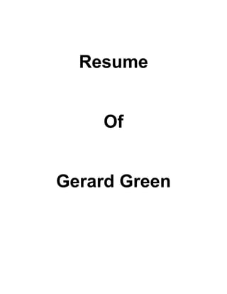 Resume
Of
Gerard Green
 