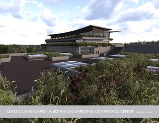 CLASSIC LANDSCAPES - A BOTANICAL GARDEN & CONFERENCE CENTER Edmonton, Canada
 
