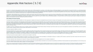 Appendix: Risk factors ( 5 / 6)
Any failure to comply with data protection and data privacy policies, privacy-related obligations to customers or third parties, privacy-related legal obligations, or any compromise of security that results in an unauthorized release,
transfer or use of personally identifiable information or other customer data, may result in governmental enforcement, actions, litigation or public statements against the Group. Any such failure could cause the users of the Group's
services to lose trust in the Group, and the Group may also consider itself required to terminate agreements with relevant suppliers on such grounds and replace them with more privacy friendly options. Further, the Group may lose
existing customers and/ or potential customers due to non-compliance with data protection requirements.
If third parties violate applicable laws or its policies, such violations may also put users of the Group's services at risk and could in turn have an adverse effect on the Company's business. Any significant change to applicable laws,
regulations or industry practices regarding the collection, use, retention, security or disclosure of users' personal data, or regarding the manner in which the express or implied consent of users for the collection, use, retention or
disclosure of such personal data is obtained, could increase the Group's costs and require the Group to modify its services and features, possibly in a material manner, which the Group may be unable to complete and may limit its
ability to store and process user data or develop new services and features.
Risks relating to the Group's financing
The Group’s future results may differ materially from what is expressed or implied by the forecast of consolidated financial information included in the Presentation, and investors should not place undue reliance on this information
The Group's outlook as presented in this Presentation has been prepared for the purpose of this Presentation and in accordance with the Group's ordinary forecasting procedures and on a basis comparable to the historical financial
information. However, the forecast of consolidated financial information is based on estimates made by the Group based on assumptions about future events. Certain of the assumptions, uncertainties and contingencies relating to
the forecast of consolidated financial information and the projections of consolidated financial targets are wholly or partially within the Group's control, while others are outside or substantially outside of its control. As a basis for the
Group's outlook, inter alia, a contemplated cost-reduction has been planned. There is a risk that the Group may not successfully achieve the full effect of the contemplated cost-reduction or other parts of the assumptions forming
basis for the Group's outlook.
In addition, the Group’s independent auditors have not audited, reviewed or produced the Group’s financial outlook. The Group's actual future results may vary from the projections contained in this Presentation, and such variations
could be material. Therefore, investors should not place undue reliance on this information.
The Group is exposed to different currencies
The Group's operations are currently conducted in Norway, Sweden and Poland, and the majority of the Company's revenues and costs are therefore mainly in NOK, SEK, PLN and EUR. The Company is to some extent exposed to other
currencies than the ones mentioned above. Changes in foreign exchange rates in addition to SEK, PLN and EUR, to the extent the Company has not hedged such changes, may have a negative effect on the Company’s business,
financial condition, results of operations or prospects. In addition, as the Company reports its consolidated results in Norwegian kroners, the value of the Norwegian krone relative to its foreign subsidiaries’ functional currencies will
affect its consolidated income statement and consolidated statement of financial position when those subsidiaries’ operating results are translated into Norwegian kroners for exporting purposes.
The Group has economic exposure against its customers and are subject to credit risks
The Company has economic exposure against its customers in its ordinary course of business (trade receivables). Any bankruptcy, insolvency or inability by the Company’s customers to pay their invoices when they fall due may
adversely affect the Company’s business, financial condition, results of operations or prospects.
The Group is dependent upon having access to long-term funding and other debt financing arrangements and is thus subject to liquidity risk
The Group is dependent upon having access to long-term funding and other loans and debt facilities to the extent its own cash flow from operations is insufficient to fund its operations and capital expenditures. In turn, the Group must
secure and maintain sufficient equity capital to support such borrowing facilities.
There can be no assurance that the Group do not experience net cash flow shortfalls exceeding the Group’s available funding sources nor can there be any assurance that the Company or the Group will be able to raise new equity, or
arrange new borrowing facilities, on satisfactory terms and in amounts necessary to conduct its ongoing and future operations, should this be required. Any additional equity financing may be dilutive to existing shareholders.
 