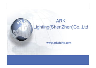 ARK
Lighting(ShenZhen)Co.,Ltd
www.arkshine.com
 