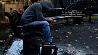 The number of food parcels
given out by Instant Neighbour
has doubled in recent years.
 