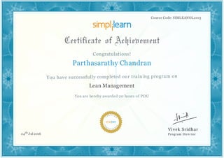 Course Code: SIMLEANOL2013
Parthasarathy Chandran
Lean Management
You are hereby awarded 20 hours of PDU
24th Jul 2016
 