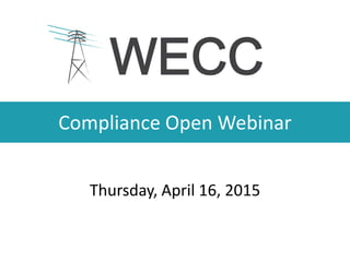 Compliance Open Webinar
Thursday, April 16, 2015
 