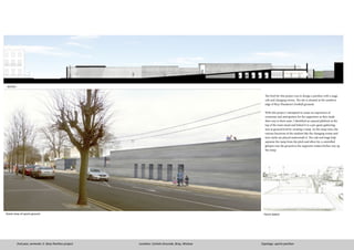 2nd year, semester 2- Bray Pavilion project
The brief for this project was to design a pavilion with a stage,
cafe and changing rooms. The site is situated at the southern
edge of Bray Wanderer’s football grounds.
With this project I attempted to create an experience of
ceremony and anticipation for the supporters as they made
their way to their seats. I identified an unused platform at the
top of the main stand and linked it to a pre-game gathering
area at ground level by creating a ramp. As the ramp rises, the
various functions of the stadium like the changing rooms and
turn-styles are placed underneath it. The cafe and stage help
separate the ramp from the pitch and allow for a controlled
glimpse into the ground as the supporter makes his/her way up
the ramp.
Street view of sports ground Pencil sketch
Location: Carlisle Grounds, Bray, Wickow Typology: sports pavilion
Section
 