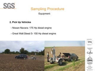 Sampling Procedure
ISO 9001
QUALITY SYSTEM
CERTIFIED
Reg . No. A-1016 /0
Асоцииран член
Associated Member
Superintendent
Member
and
of
Equipment:
2. Pick Up Vehicles
- Nissan Navara- 175 Hp diesel engine
- Great Wall Steed 5- 150 Hp diesel engine
 