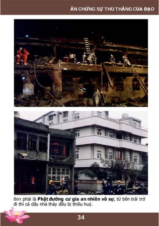 34
ẤN CHỨNG SỰ THÙ THẮNG CỦA ĐẠO
Bên phải là Phật đường cư gia an nhiên vô sự, từ bên trái trở
đi thì cả dãy nhà thảy đều bị thiêu huỷ.
 