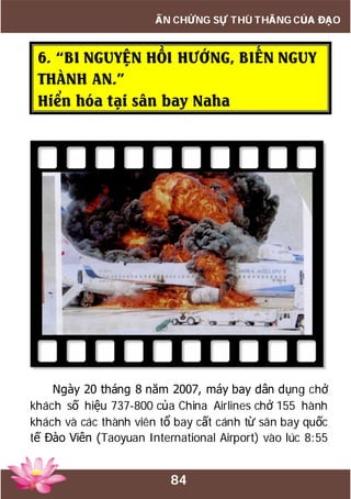 84
ẤN CHỨNG SỰ THÙ THẮNG CỦA ĐẠO
6. “BI NGUYỆN HỒI HƯỚNG, BIẾN NGUY
THÀNH AN.”
Hiển hóa tại sân bay Naha
Ngày 20 tháng 8 năm 2007, máy bay dân dụng chở
khách số hiệu 737-800 của China Airlines chở 155 hành
khách và các thành viên tổ bay cất cánh từ sân bay quốc
tế Đào Viên (Taoyuan International Airport) vào lúc 8:55
 