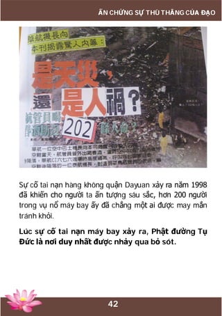 42
ẤN CHỨNG SỰ THÙ THẮNG CỦA ĐẠO
Sự cố tai nạn hàng không quận Dayuan xảy ra năm 1998
đã khiến cho người ta ấn tượng sâu s...