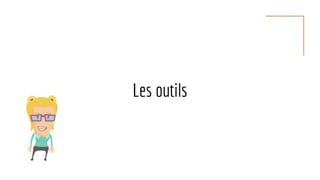Les outils
 