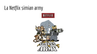 La Netflix simian army
 