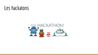 Les hackatons
 