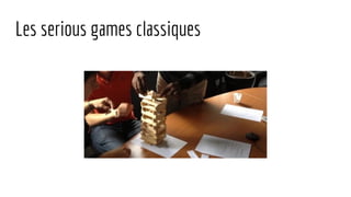 Les serious games classiques
 