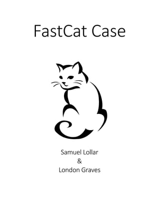 FastCat  Case  
	
  
	
  
	
  
	
  
Samuel  Lollar  
&  
London  Graves  
 