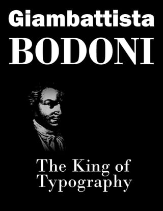 Giambattista
BODONI
The King of
Typography
 