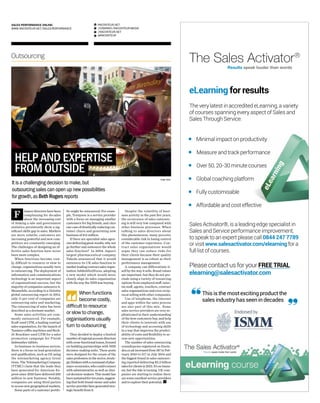 RACONTEUR.NET
/COMPANY/RACONTEUR-MEDIA
/RACONTEUR.NET
@RACONTEUR
1
i
f
t
SALES PERFORMANCE ONLINE:
WWW.RACONTEUR.NET/SALES-PERFORMANCE
Outsourcing
It is a challenging decision to make,but
outsourcing sales can open up new possibilities
for growth,as Beth Rogers reports
Financedirectorshavebeen
complaining for decades
about the increasing cost
of making a sale and government
statistics persistently show a sig-
nificant skills gap in sales. Markets
are more volatile, customers are
increasing powerful and new com-
petitors are constantly emerging.
The challenges of designing an ef-
fective sales function have never
been more complex.
When functions become cost-
ly, difficult to resource or slow to
change, organisations usually turn
to outsourcing. The deployment of
information and communications
technology is an important aspect
of organisational success, but the
majority of companies outsource it.
Meanwhile, according to a Deloitte
global outsourcing report in 2012,
only 11 per cent of companies are
outsourcing sales and marketing.
The outsourcing of sales has been
described as a dormant market.
Some sales activities are com-
monly outsourced. For example,
Kraft used CPM, a leading contract
sales organisation, for the launch of
Tassimo coffee machines and Reck-
itt Benckiser used CPM for a sales
promotion campaign for Finish
dishwasher tablets.
In business-to-business sectors,
there is a focus on lead generation
and qualification, such as O2 using
the telemarketing agency Great
Guns. The Telemarketing Company
(TTMC) claim that the leads they
have generated for American Ex-
press since 2010 have delivered £83
million in new business. Notably,
companies are using third parties
to access new geographical markets.
Some parts of a customer portfo-
lio might be outsourced. For exam-
ple, Tennyson is a service provider
with a focus on managing smaller
customers for big brands, and cites
one case of drastically reducing cus-
tomer churn and generating new
business of £12 million.
If there are specialist sales agen-
ciesdeliveringgreatresults,whynot
go further and outsource the whole
sales function? In 2004, Japan’s
largest pharmaceutical company
Takeda announced that it would
outsource its UK sales function to
marketleadingcontractsalesorgan-
isation AshfieldIn2Focus, adopting
a new model which would more
closely align its sales organisation
with the way the NHS was buying.
They decided to deploy a limited
numberofregionalaccountdirectors
withcross-functionalteams,focused
on building partnerships with NHS
decision-making units. These posts
were designed for the cream of the
sales profession in the sector, strate-
gicthinkerswithacommandofphar-
maco-economics,whocouldconnect
with administrative as well as clini-
cal decision-makers. This model has
beensustainedfortenyears,suggest-
ing that both brand owner and sales
serviceproviderhavegeneratedstra-
tegic benefit from it.
Despite the volatility of busi-
ness activity in the past five years,
the occurrence of sales outsourc-
ing is still very low compared with
other business processes. When
talking to sales directors about
this phenomenon, many perceive
considerable risk in losing control
of the customer experience. Con-
tract sales organisations would
argue they can reduce risks for
their clients because their quality
management is as robust as their
performance management.
A company can differentiate it-
self by the way it sells. Brand values
are important, but they do not pre-
clude using a variety of resourcing
options from employed staff, inter-
im staff, agents, resellers, contract
sales organisations and even recip-
rocal selling with other companies.
Use of telephone, the internet
and apps within the sales process
are also part of this mix. Some
sales service providers are very so-
phisticated in their understanding
of the how customers buy, and help
their clients to innovate with use
of technology and accessing skills
in a way that improves the predict-
ability of costs and flexibility to ac-
cess new opportunities.
The number of sales outsourcing
consultancies registered on freein-
dex.co.ukincreasedfrom187inFeb-
ruary 2010 to 517 in July 2014 and
the biggest brand in sales outsourc-
ing reported delivering $2.2 billion
salesforclientsin2013.It’snotsuna-
mi, but the tide is turning. UK com-
panies are starting to realise there
are some excellent service providers
and to explore their potential.
When functions
become costly,
difficult to resource
or slow to change,
organisations usually
turn to outsourcing
HELP AND EXPERTISE
FROM OUTSIDE
Image: Alamy
 