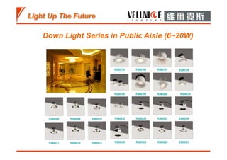Down Light Series in Public Aisle (6~20W)
R3B0268 R3B0269 R3B0270 R3B0232 R3B0236 R3B0237
R3B0271 R3B0272 R3B0273 R3B0249 R3B0265 R3B0266
R3B0248
R3B0267
R3B0179 R3B0180 R3B0181 R3B0194
R3B0198 R3B0199 R3B0205 R3B0215
 