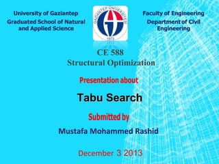 Tabu SearchTabu Search
Mustafa Mohammed Rashid
20133December
CE 588
Structural Optimization
 