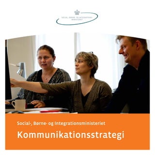 Social-, Børne- og Integrationsministeriet
Kommunikationsstrategi
 