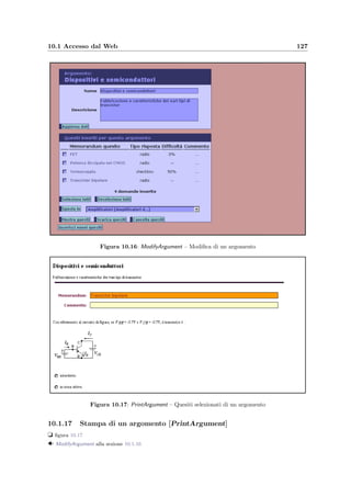 124 Manuale del docente
Figura 10.12: ShowQuestion – Esempio di quesito
10.1.12 Visualizzazione di un quesito [ShowQuestion]
t ﬁgura 10.12
  ShowExamStudent alla sezione 10.1.10
  ShowTest alla sezione 10.1.19
  ModifyTest alla sezione 10.1.20
Rappresenta il testo di un quesito con la risposta corretta.
Figura 10.13: ShowTestUsed – Rapporto su un compito svolto
 