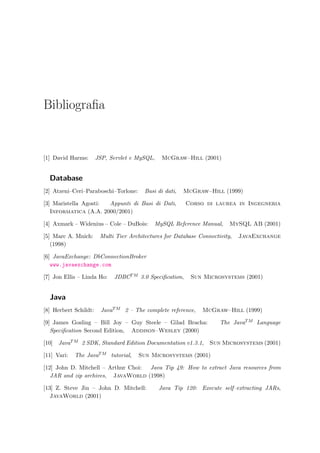 148 Il CD–ROM allegato
∗ DB contiene il codice SQL per la creazione della base di dati;
∗ Testing contiene degli esempi di quesiti da inserire nel sistema;
• Technologies contiene le directory corrispondenti alle varie tecnologie adottate; al-
l’interno di ognuna si trovano documenti, applicazioni, manuali, pagine HTML che sono
servite alla realizzazione dell’applicazione;
• Official release contiene i ﬁles per l’installazione di e-Val e i manuali d’uso.
 