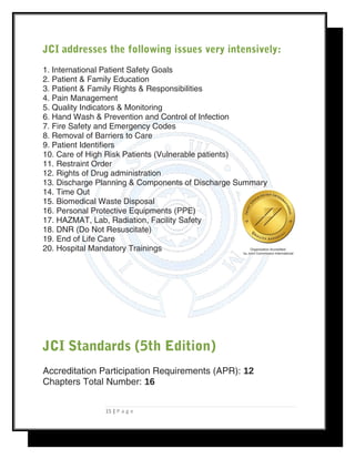 JCI addresses the following issues very intensively:
1. International Patient Safety Goals
2. Patient & Family Education
3...