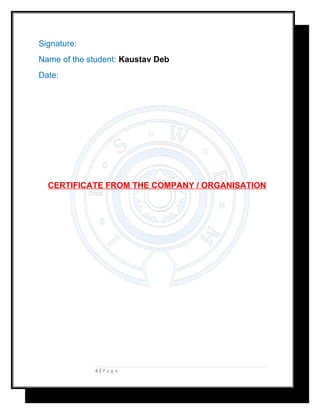 Signature:
Name of the student: Kaustav Deb
Date:
CERTIFICATE FROM THE COMPANY / ORGANISATION
4 | P a g e
 