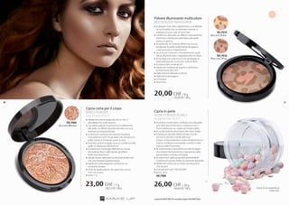 Cipria cotta per il corpo
BAKED POWDER
sun-kissed effect
»» ideale per essere applicata sia su viso e 		
	 décolleté che sulle braccia
»» contiene pigmenti perlati che conferiscono 		
	 alla pelle un effetto baciato dal sole con una 		
	 delicata lucentezza dorata
»» la formula contiene olii naturali di jojoba, 		
	 macadamia e semi di girasole che rendono la 		
	 pelle nutrita e morbida come la seta
»» l’estratto di fiori di giglio bianco conferisce alla	
	 pelle un’adeguata idratazione
»» la vitamina E protegge dall’azione nociva 		
	 dei radicali liberi, rallentando gli effetti 		
	dell’invecchiamento
»» ideale sia per delineare la fisionomia del viso 		
	 che per esaltare l’abbronzatura
»» applicata sulle palpebre, sostituisce un 		
	 ombretto dorato
»» di facile applicazione, da usare sia a secco 		
	 che con acqua
»» peso: 7 g
23,00 CHF/ 7 g
328,57CHF/100g
Golden Brown
FM | p004
Polvere illuminante multicolore
MULTICOLOUR HIGHLIGHTER
»» il disegno maculato rappresenta una palette 	
	 di tre tonalità che, combinate insieme, si 	
	 adattano a tutti i tipi di incarnato
»» conferisce alla pelle un effetto naturalmente 	
	 luminoso, ridonando splendore alla pelle 	
	 stanca e spenta
»» le particelle di minerali riflettono la luce, 	
	 rendendo la pelle visibilmente levigata e 	
	 mascherando le imperfezioni
»» ricca di sali minerali e microelementi, quali 	
	 silicio, alluminio, ferro, magnesio, zinco e calcio
»» formulata con vitamina E che protegge la 	
	 pelle dall’azione nociva dei radicali liberi
»» contiene filtri minerali UV
»» ideale per esaltare gli zigomi e delineare 	
	 la fisionomia del viso
»» dalla texture delicata e setosa
»» dalla formula leggera
»» compatta
»» peso: 8 g
Golden Jewel
FM | p019
Precious Pink
FM | p018
20,00 CHF/ 8 g
250,00CHF/100g
Cipria in perle
Glow powder pearls
ILLUMINATING EFFECT
»» le perline multicolore conferiscono alla pelle 		
	 una delicata luminosità e costituiscono il 		
	 finish ideale per un make-up impeccabile
»» la combinazione armoniosa dei colori esalta
»» la bellezza naturale dell’incarnato: il viola 		
	 ravviva il colorito, il verde attenua i 			
	 rossori, il rosa maschera i segni di stanchezza, il		
	 bianco conferisce luminosità, mentre il color 		
	 pesca scalda l’incarnato
»» la sua formula è arricchita con olio di argan 		
	 che idrata intensamente e rigenera la pelle, 		
	 lasciandola morbida e levigata
»» la vitamina E dalle proprietà antiossidanti 		
	 conferisce il giusto livello di elasticità alla pelle
»» ideale per creare sia un make-up da giorno 		
	 che da sera
»» indicata per tutti i tipi di pelle
»» peso: 20 g
	 FM | P009
26,00 CHF/ 20 g
144,44CHF/100g Dotata di una spugnetta di
colore nero.
I prodotti FM GROUP MAKE UP sono prodotti originali di FM GROUPWorld.
2120
 