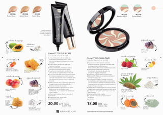 Crema CC COLOUR & CARE
CC CREAM COLOUR & CARE
»» una combinazione di crema delicata, 	
	 fondotinta e protezione solare – tutto 	
	 ciò di cui la tua pelle ha bisogno in un solo 	
	prodotto
»» nutre e idrata, lasciando la pelle liscia, 	
	 elastica e morbida
»» lenisce le irritazioni, rivitalizza la pelle e 	
	 previene la formazione delle rughe
»» maschera le imperfezioni, conferendo 	
	 all’incarnato un aspetto fresco e naturale
»» la ricca formula della crema contiene estratti 	
	 di mango e papaya, zinco, e cere naturali, 	
	 come la cera d’api e la cera di carnauba, oltre 	
	 che allantoina, vitamine A ed E e pigmenti 	
	minerali
»» il filtro minerale SPF 15 protegge dall’azione 	
	 di agenti esterni nocivi, prevenendo il 	
	 fotoinvecchiamento cutaneo
»» la texture leggera e la formula non grassa 	
	 della crema non occludono i pori, 	
	 conferendo una sensazione di comfort per 	
	 tutto il giorno
»» effetto: pelle radiosa, fresca e naturale in
pochi istanti
»» indicata per tutti i tipi di pelle
»» confezione da: 30 ml
FM | cc05
Smart Beige
FM | cc06
Bright Ivory
FM | cc04
Genius Nude
Trova la tonalità più
adatta al tuo incarnato,
provando i campioncini
della crema CC.
Sensible Biscuit
FM | cc07
Clever Honey
FM | cc08
Cipria CC COLOUR & CARE
CC POWDER COLOUR & CARE
»» l’esclusiva e multifunzionale cipria che 		
	 uniforma l’incarnato, si prende cura della pelle, 		
	 proteggendola e conferendole un 			
	 finish perfetto, oltre che un aspetto impeccabile
»» maschera accuratamente i rossori e le 		
	 imperfezioni, conferendo alla pelle una 		
	 sensazione di setosa levigatezza
»» garantisce un finish opaco a lunga durata
»» il fattore SPF 25 assicura protezione dall’azione 		
	 nociva dei raggi solari
»» la polvere delle foglie di baobab minimizza 		
	 la visibilità dei vasi, nutre la pelle, conferendole 		
	 una sensazione di vellutata morbidezza, l’olio di 	
	 maracuja lenisce le irritazioni, mentre l’estratto di 	
	 lamponi leviga e rassoda
»» l’argilla bianca assorbe il sebo in eccesso, mentre	
	 l’argilla verde previene la formazione delle rughe
»» le vitamine C ed E potenziano l’azione anti-età 		
	 del cosmetico
»» indicata per tutti i tipi di pelle
»» in un pratico astuccio con specchietto e 		
	spugnetta
»» peso: 6,5 g
20,00 CHF/ 30 ml
66,66CHF/100ml
18,00 CHF/ 6,5 g
276,92CHF/100g
protegge la
pelle dalla
perdita di
umidità,
ammorbidisce
e lenisce
nutre in profondità e
rivitalizza
rigenera e
migliora il
colorito della
pelle
apporta il giusto livello di
idratazione alla pelle e la rende
più elastica
cera di
carnauba
estratto di mango
estratto di papaya
cera
d’api
svolgono un’azione
antiossidante, proteggono
dall’azione dei radicali liberi
idrata e lenisce
lenisce gli stati
infiammatori e conferisce
un delicato effetto mat
vitamine A ed E
allantoina
zinco
conferiscono
all’incarnato un colore
intenso e un aspetto
radioso, mascherando
allo stesso tempo le
imperfezioni
pigmenti minerali
estratto di lamponi
olio di maracuja
pirgmenti minerali
argilla verde
vitamine C ed E
previene la
formazione
delle rughe
riflettono la luce,
mascherando le
imperfezioni
assorbe
il sebo in
eccesso
leviga e rassoda
lenisce le
irritazioni
svolgono un’azione
antiossidante
minimizza la visibilità
dei vasi, nutre la pelle,
conferendole una vellutata
morbidezza
argilla bianca
polvere di foglie
di baobab
I prodotti FM GROUP MAKE UP sono prodotti originali di FM GROUPWorld.
1110
 