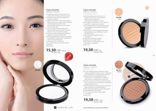 FM | p020
Cipria minerale
MINERAL POWDER
BRONZING EFFECT
»» le due tonalità di cipria combinate insieme 		
	 scaldano delicatamente l’incarnato, conferendo 	
	 alla pelle l’effetto di un’abbronzatura naturale
»» le particelle di minerali riflettono la luce 		
	 e minimizzano le imperfezioni, conferendo 		
	 all’incarnato un aspetto fresco e luminoso
»» gli olii naturali come l’olio di cartamo e l’olio di 	
	 soia, ricchi di vitamine, conferiscono alla pelle un 	
	 aspetto radioso e sano
»» l’olio di argan idrata intensamente e rigenera la 	
	 pelle, lasciandola morbida ed elastica
»» i filtri naturali proteggono la pelle dai raggi UV
»» indicata per tutti i tipi di pelle
»» in un pratico astuccio con specchietto 		
	 e spugnetta
»» peso: 10 g
Cipria al bambù
BAMBOO POWDER
»» trasparente, ideale per dare una finitura 		
	 impeccabile al make-up durante il giorno
»» formulata a base di estratti vegetali, oli 		
	 naturali e vitamina E
»» l’estratto di bambù conferisce alla pelle un 		
	 effetto opaco ed una piacevole morbidezza, 		
	 mentre la presenza di silice nella 			
	 formula riduce le rughe in modo visibile e 		
	 illumina l’incarnato
»» una condizione ottimale della pelle è 		
	 garantita dalla presenza di olio di semi di 		
	 cotone ricco in acidi grassi essenziali
»» l’estratto di alghe, dalle proprietà idratanti, 		
	 migliora la condizione della pelle
»» l’olio naturale del cardo mariano e la vitamina 		
	 E proteggono la pelle contro i radicali liberi e 		
	 l’azione nociva dei raggi UV
»» indicata per tutti i tipi di pelle
»» in un pratico astuccio con specchietto e
spugnetta
»» peso: 6,4 g
Cipria minerale
MINERAL POWDER
illuminating effect
»» la formula della cipria è arricchita con 	
	 pigmenti micronizzati che illuminano 	
	 delicatamente l’incarnato e 		
	 mascherano imperfezioni e rughe
»» il complesso di vitamine A, E e F conferisce 	
	 alla pelle un aspetto sano e radioso
»» l’olio di argan idrata e rende elastica la pelle, 	
	 conferendole una sensazione di vellutata 	
	morbidezza
»» l’olio di semi di soia protegge l’epidermide 	
	 dalla perdita d’acqua e dall’azione nociva 	
	 dei radicali liberi
»» i filtri naturali proteggono la pelle 		
	 dai raggi UV
»» dalla texture delicata e satinata
»» indicata per tutti i tipi di pelle
»» racchiusa in un pratico astuccio con 	
	 specchietto e spugnetta
»» peso: 9 g
Opal
FM | p003
216,66CHF/100g
19,50 CHF/ 10 g
15,50 CHF/ 6,4 g
242,18CHF/100g
19,50 CHF/ 9 g
216,66CHF/100g
Amber
FM | p013
NOVITA’
I prodotti FM GROUP MAKE UP sono prodotti originali di FM GROUPWorld.
17
 