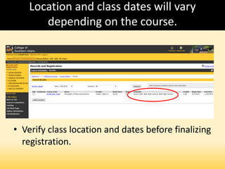 Location and class dates will vary
depending on the course.
• Verify class location and dates before finalizing
registration.
 