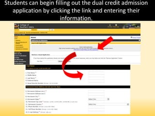 Students can begin filling out the dual credit admission
application by clicking the link and entering their
information.
 