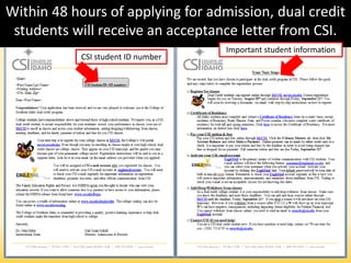 Within 48 hours of applying for admission, dual credit
students will receive an acceptance letter from CSI.
CSI student ID number
Important student information
 