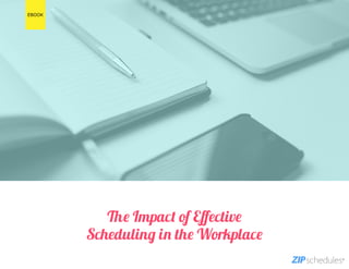 The Impact of Effective
Scheduling in the Workplace
EBOOK
 