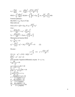 4
𝜎𝑧 =
𝑃(𝑧)
𝐴(𝑧)
⁡⁡⁡⁡⁡⁡=≫⁡⁡⁡⁡⁡(
𝑑𝜎𝑧
𝑑𝑧
)
2
= (
𝑃′
𝐴 − 𝐴′𝑃
𝐴2
)
2
Φ(𝐴) = ∫ (
𝑑𝜎𝑧
𝑑𝑧
)
2
𝐴(𝑧)𝑑𝑧
𝐻
0
= ∫ [𝛾𝑎
2
+ 2𝛾𝑎.
𝐴′
𝐴
. 𝜎 𝑛 + (
𝐴′
𝐴
𝜎 𝑛)
2
]
𝐻
0
. 𝐴𝑑𝑧
Fonction optimiser :
Min Φ(𝑉) = ∫ 𝐹(𝑥, 𝑉, 𝑉′)𝑑𝑥𝐷
Dans notre cas
𝐹(𝑍, 𝐴, 𝐴′) = 𝛾𝑎
2
𝐴 + 2𝛾𝑎. 𝐴′. 𝜎 𝑛 +
(𝐴′
)2
𝐴
𝜎 𝑛
2
Avec :
𝐹𝐴 =
𝑑𝐹(𝐴, 𝐴′
)
𝑑𝐴
= 𝛾𝑎
2
− (
𝐴′
𝐴
𝜎 𝑛)
2
𝐹𝐴′ =
𝑑𝐹(𝐴, 𝐴′
)
𝑑𝐴′
= 2𝛾𝑎 𝜎 𝑛 + (
2𝐴′
𝐴
𝜎 𝑛
2
)
Mimisation de fonction Φ(𝐴)
𝐹𝐴 −
𝜕
𝜕𝑧
𝐹 𝐴′ = 0
𝛾𝑎
2
− (
𝐴′
𝐴
)
2
. 𝜎 𝑛
2
− 2𝜎 𝑛
2
.
𝐴"𝐴 − 𝐴′2
𝐴2
= 0⁡⁡⁡⁡⁡⁡⁡⁡⁡⁡⁡⁡(1)
On pose :
𝑦 =
𝐴′
𝐴
⁡⁡⁡=≫⁡⁡⁡⁡ 𝑦′
=
𝐴"𝐴 − 𝐴′2
𝐴2
(1) =≫⁡⁡⁡⁡ 𝛾𝑎
2
− 𝑦2
𝜎 𝑛
2
− 2𝜎 𝑛
2
𝑦′
= 0
(
𝛾𝑎
𝜎 𝑛
)
2
− 𝑦2
− 2𝑦′
= 0
pour résoudre l’équation différentiel, on pose b = γa / σn ;
2.
𝑑𝑦
𝑏2 − 𝑦2
= 𝑑𝑧
2
(𝑏 − 𝑦)(𝑏 + 𝑦)
𝑑𝑦 = 𝑑𝑧
1
𝑏
(
1
𝑏 − 𝑦
+
1
𝑏 + 𝑦
) 𝑑𝑦 = 𝑑𝑧
1
𝑏
. ln (
𝑏 + 𝑦
𝑏 − 𝑦
) = 𝑧 + 𝑐1
𝑦 =
𝑏[exp(𝑏𝑧 + 𝑐1) − 1]
1 + exp⁡( 𝑏𝑧 + 𝑐1)
𝐴′
𝐴
=
𝑏[𝑐1exp(𝑏𝑧) − 1]
1 + 𝑐1exp⁡( 𝑏𝑧)
𝑑𝐴
𝐴
=
𝑏[𝑐1exp(𝑏𝑧) − 1]
1 + 𝑐1exp⁡( 𝑏𝑧)
𝑑𝑧
 