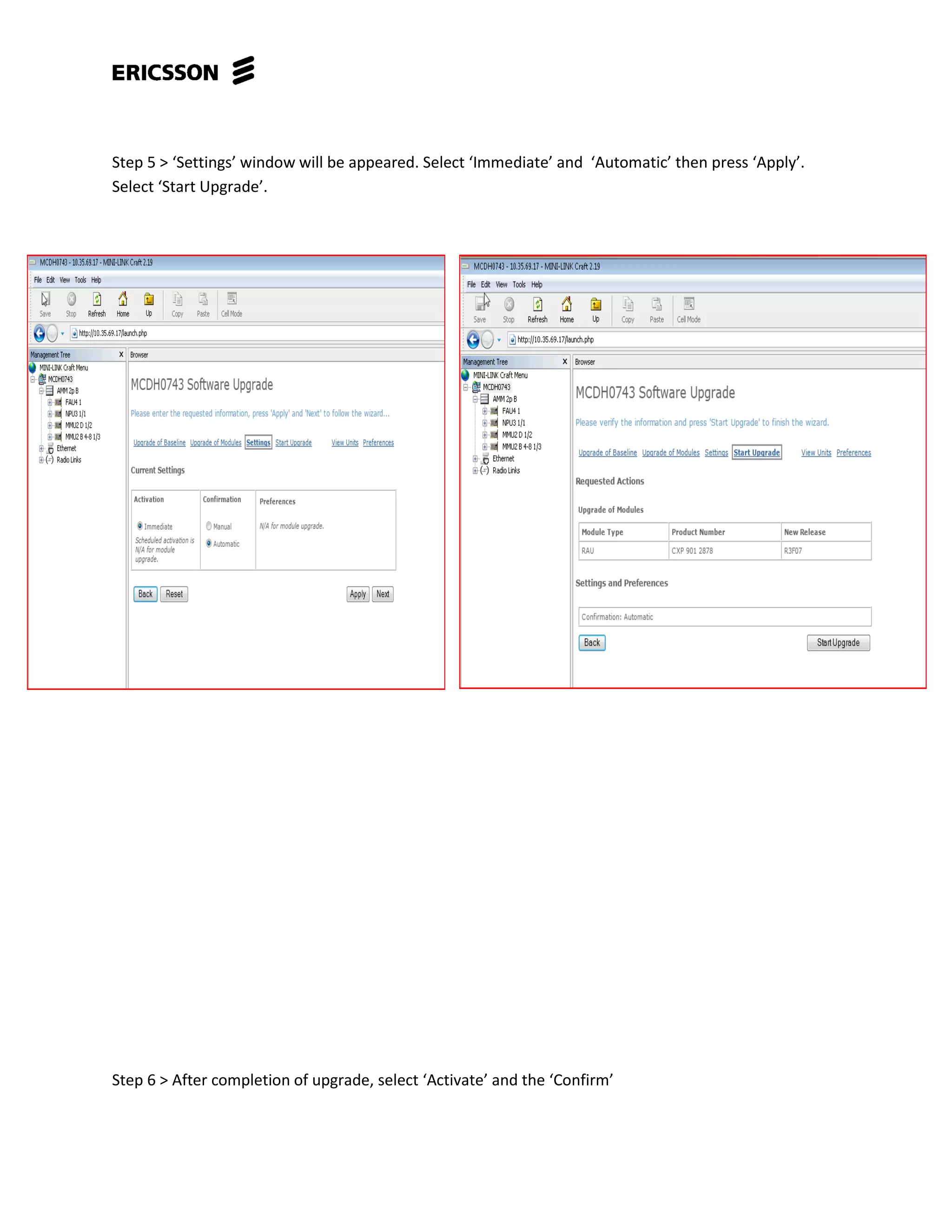 Step 5 > ‘Settings’ window will be appeared. Select ‘Immediate’ and ‘Automatic’ then press ‘Apply’.
Select ‘Start Upgrade’.
Step 6 > After completion of upgrade, select ‘Activate’ and the ‘Confirm’
 