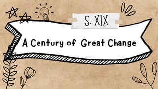 A Century of Great Change
S. XIX
 