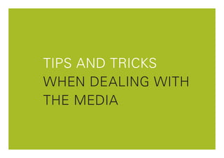 TIPS AND TRICKS
WHEN DEALING WITH
THE MEDIA


                    1
 
