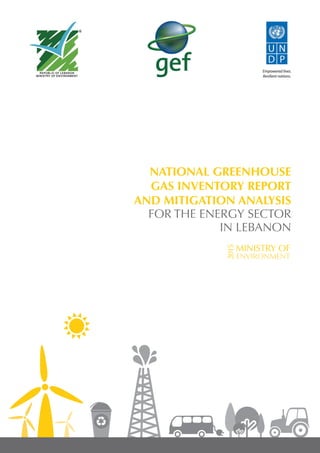 NATIONAL GREENHOUSE
GAS INVENTORY REPORT
AND MITIGATION ANALYSIS
FOR THE ENERGY SECTOR
IN LEBANON
 