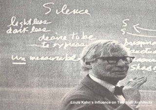 Louis Kahn’s Influence on Two Irish Architects
                                 Written by Paul Govern
 
