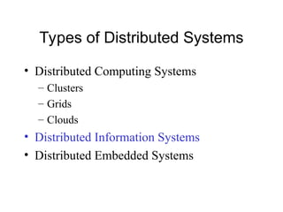 Types of Distributed Systems
• Distributed Computing Systems
– Clusters
– Grids
– Clouds
• Distributed Information Systems
• Distributed Embedded Systems
 