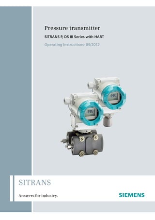 Answers for industry.
SITRANS
Pressure transmitter
SITRANS P, DS III Series with HART
Operating Instructions· 09/2012
 