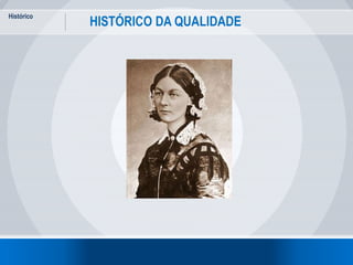 Histórico
10
HISTÓRICO DA QUALIDADE
 