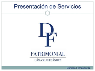 Presentación de Servicios
Dámaso Fernández S.
 