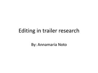Editing in trailer research
By: Annamaria Noto
 