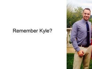 Remember Kyle?
 