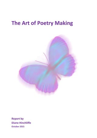 The Art of Poetry Making
Report by
Diane Hinchliffe
October 2015
 