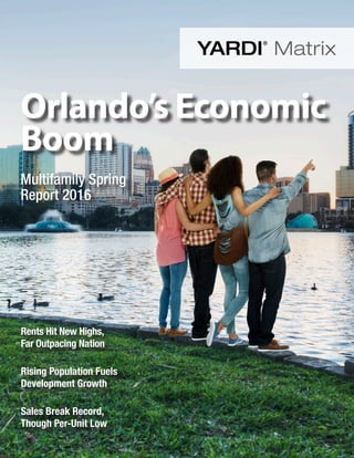 Rents Hit New Highs,
Far Outpacing Nation
Rising Population Fuels
Development Growth
Sales Break Record,
Though Per-Unit Low
Orlando’s Economic
Boom
Multifamily Spring
Report 2016
 